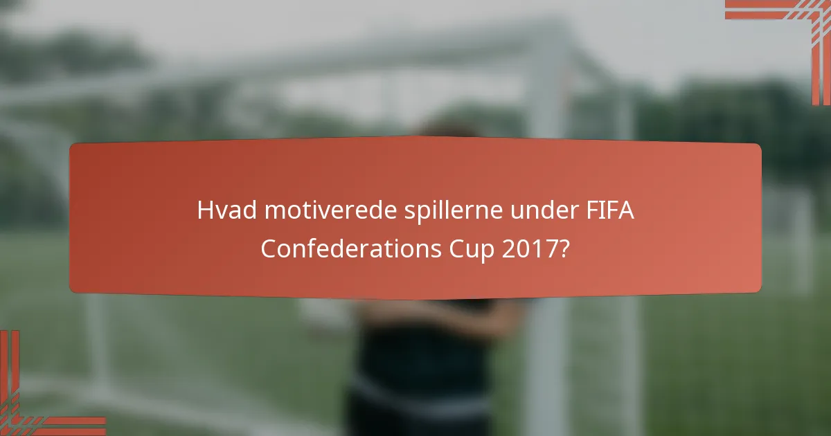 Hvad motiverede spillerne under FIFA Confederations Cup 2017?