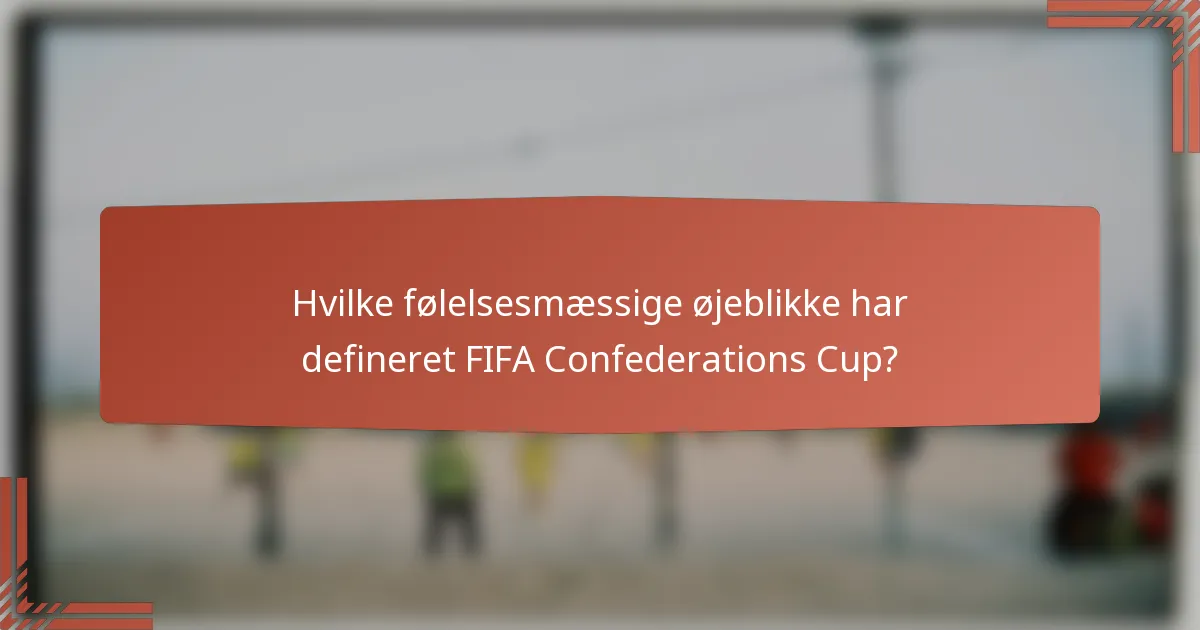 Hvilke følelsesmæssige øjeblikke har defineret FIFA Confederations Cup?