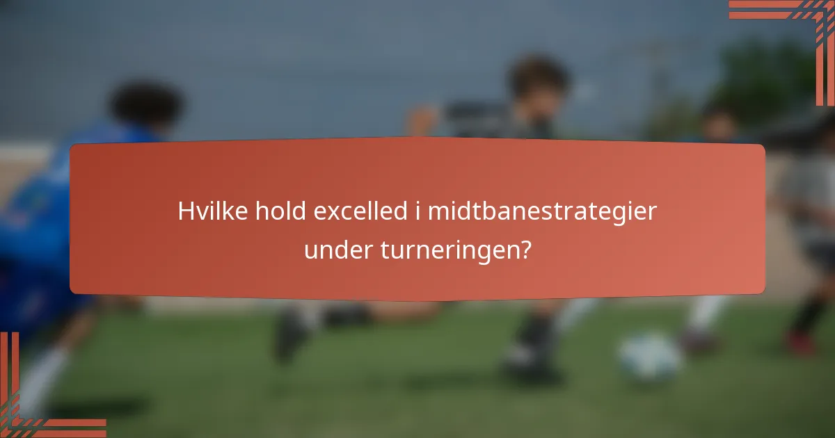 Hvilke hold excelled i midtbanestrategier under turneringen?