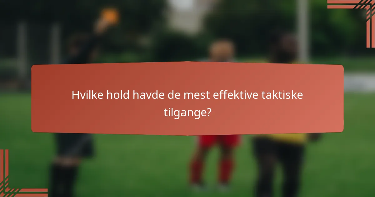 Hvilke hold havde de mest effektive taktiske tilgange?
