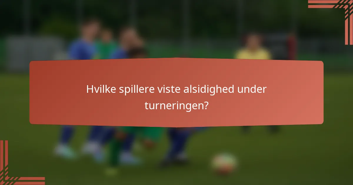 Hvilke spillere viste alsidighed under turneringen?