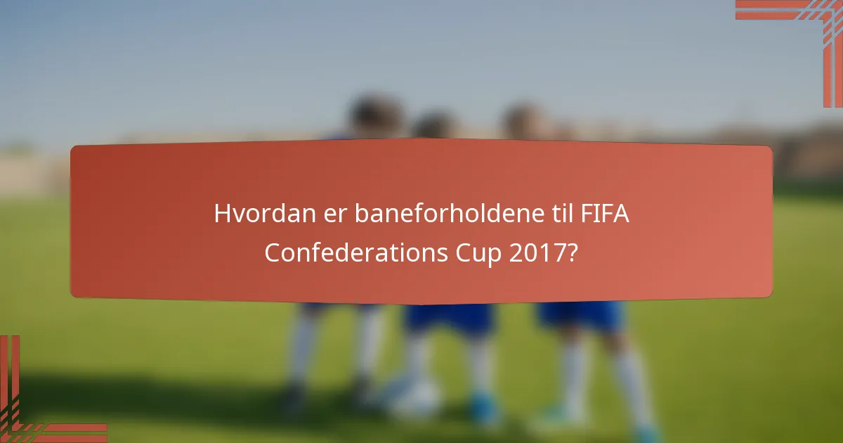 Hvordan er baneforholdene til FIFA Confederations Cup 2017?