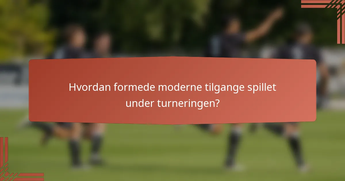 Hvordan formede moderne tilgange spillet under turneringen?
