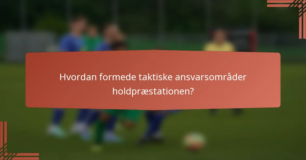 Hvordan formede taktiske ansvarsområder holdpræstationen?