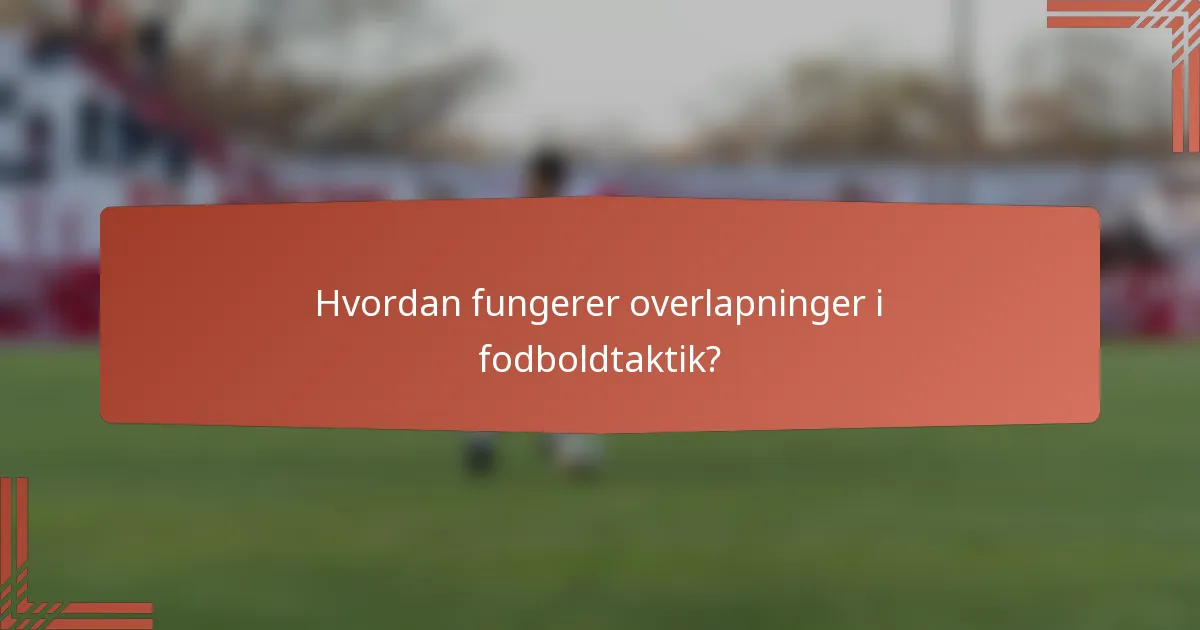 Hvordan fungerer overlapninger i fodboldtaktik?