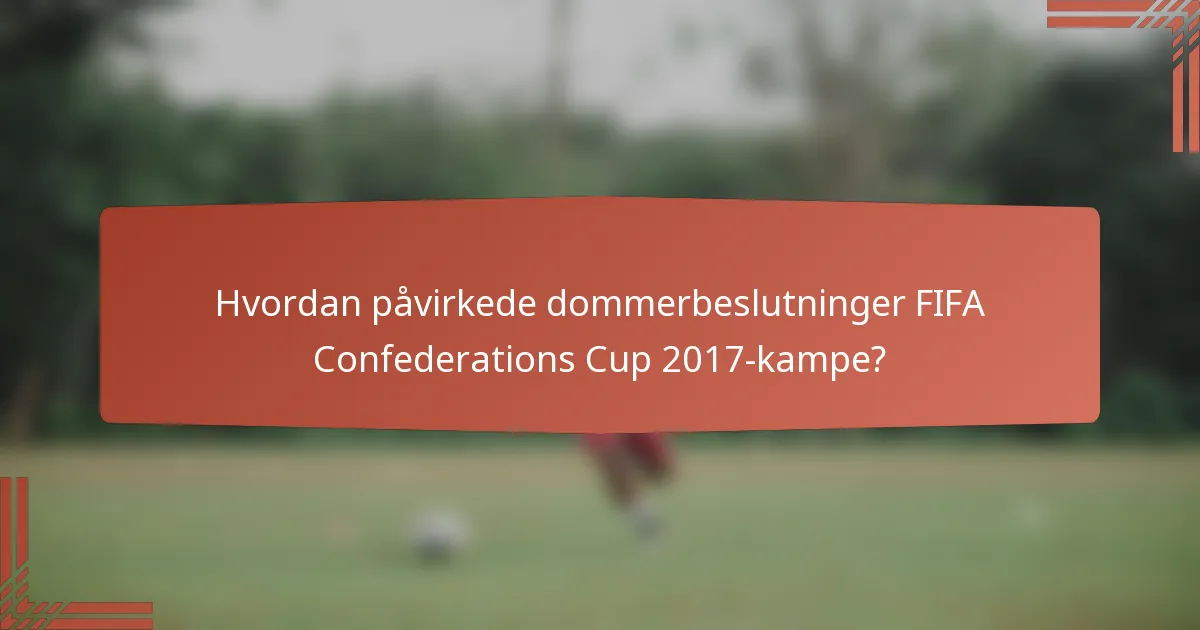 Hvordan påvirkede dommerbeslutninger FIFA Confederations Cup 2017-kampe?