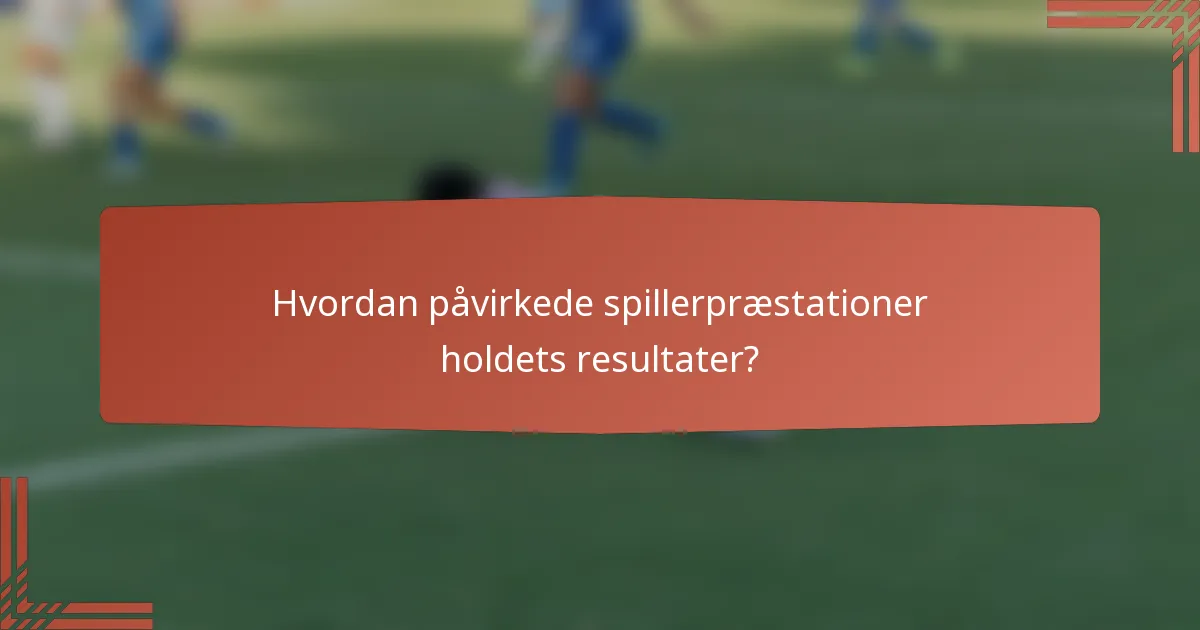 Hvordan påvirkede spillerpræstationer holdets resultater?