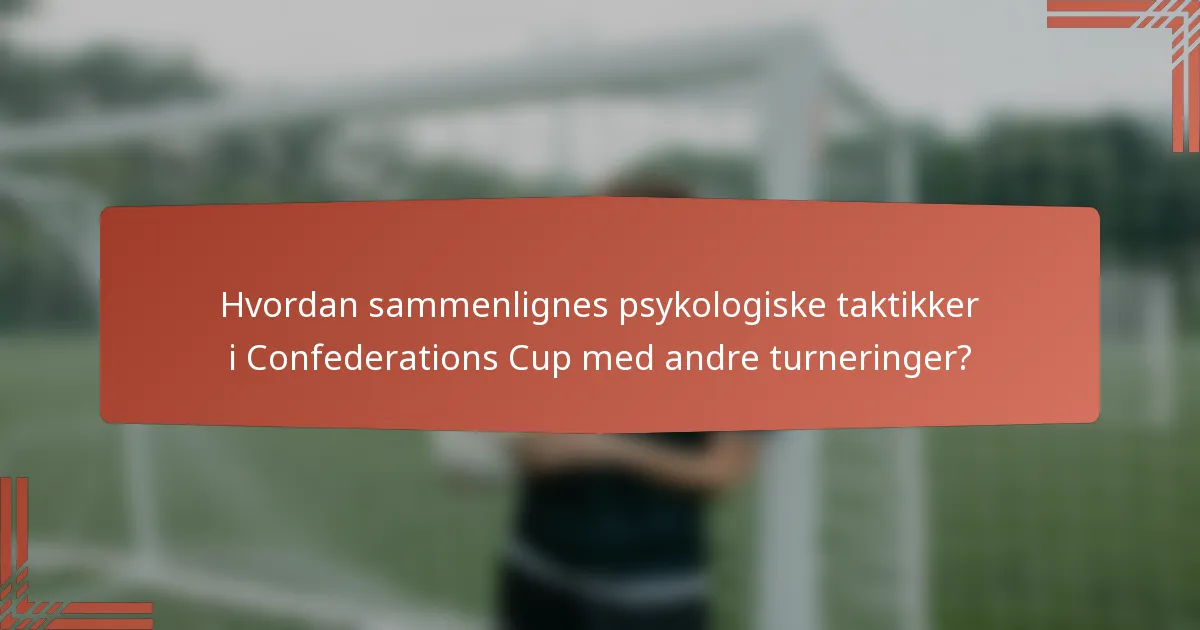 Hvordan sammenlignes psykologiske taktikker i Confederations Cup med andre turneringer?